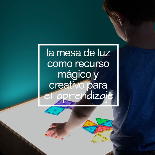 LA MESA DE LUZ COMO RECURSO MÁGICO Y CREATIVO PARA EL APRENDIZAJE