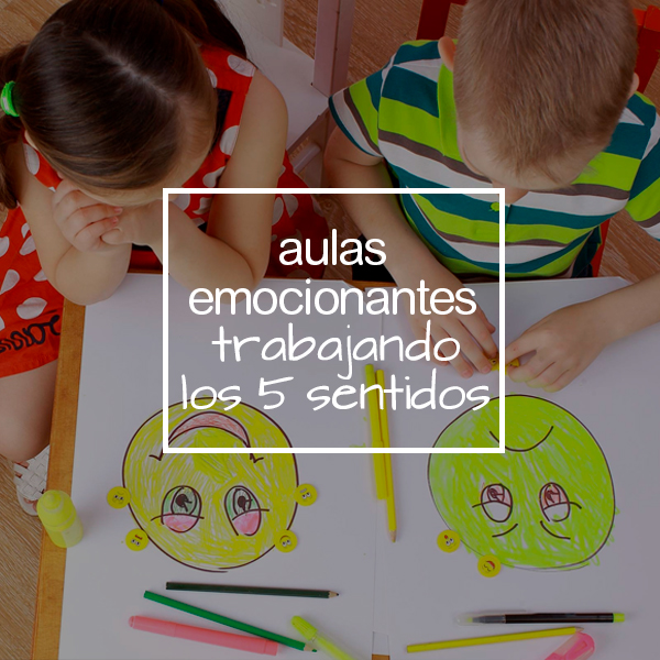 AULAS EMOCIONANTES A TRAVÉS DE LOS 5 SENTIDOS