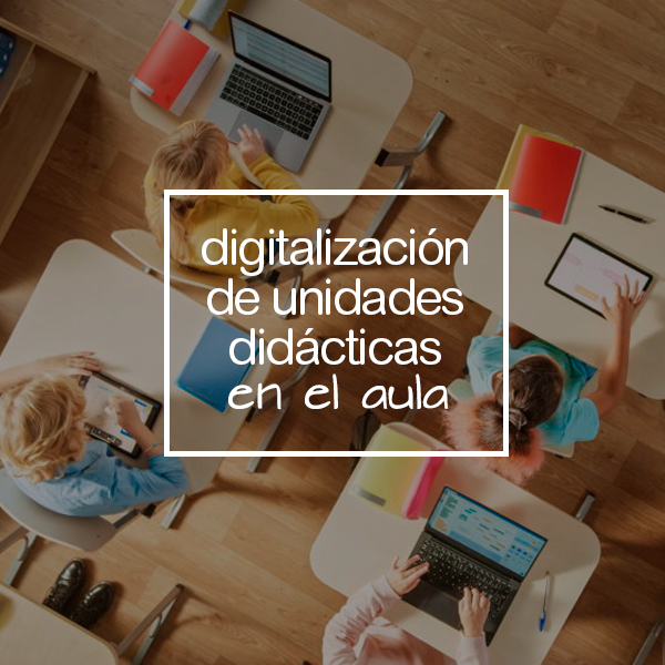 DIGITALIZACIÓN DE UNIDADES DIDÁCTICAS EN EL AULA