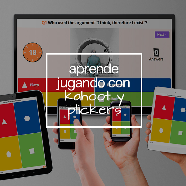 APRENDER JUGANDO (HERRAMIENTAS KAHOOT Y PLICKERS)